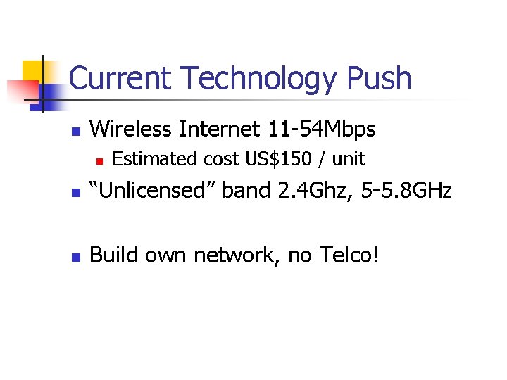 Current Technology Push n Wireless Internet 11 -54 Mbps n Estimated cost US$150 /
