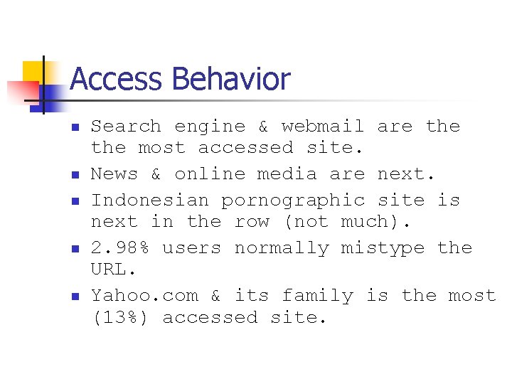 Access Behavior n n n Search engine & webmail are the most accessed site.