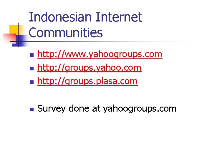 Indonesian Internet Communities n http: //www. yahoogroups. com http: //groups. yahoo. com http: //groups.