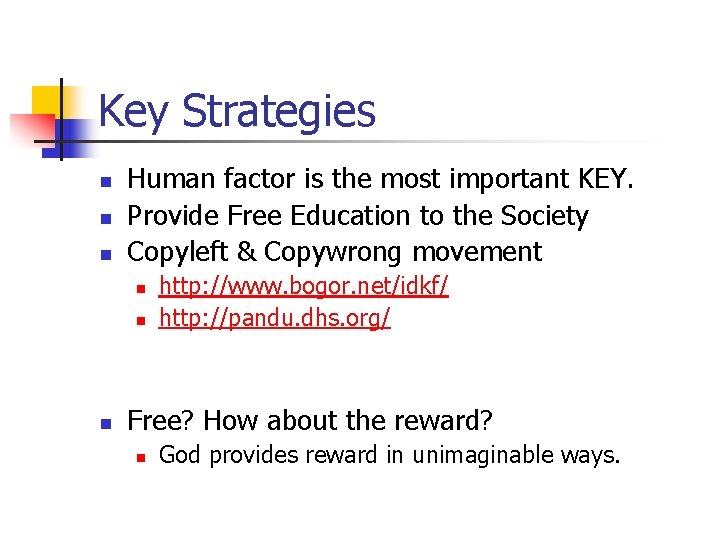 Key Strategies n n n Human factor is the most important KEY. Provide Free