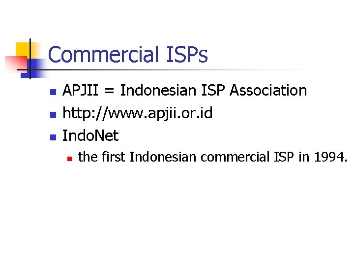 Commercial ISPs n n n APJII = Indonesian ISP Association http: //www. apjii. or.