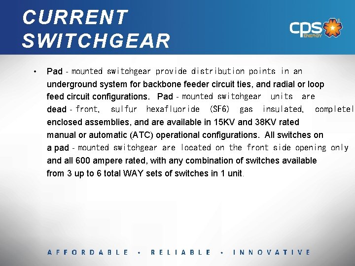 CURRENT SWITCHGEAR • Pad‐mounted switchgear provide distribution points in an underground system for backbone