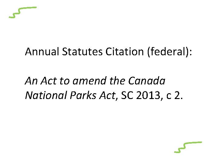 Annual Statutes Citation (federal): An Act to amend the Canada National Parks Act, SC
