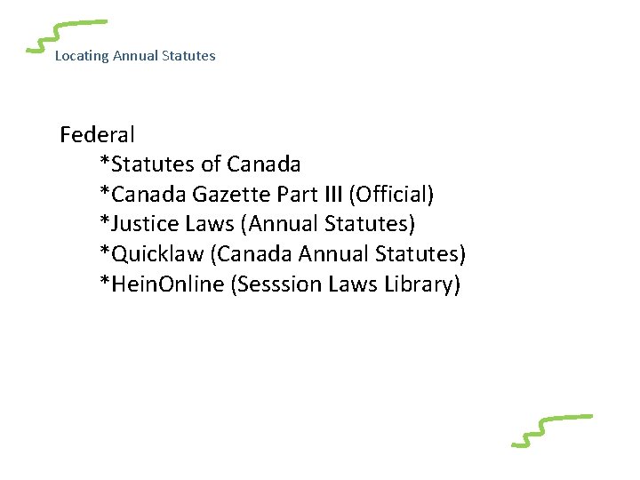 Locating Annual Statutes Federal *Statutes of Canada *Canada Gazette Part III (Official) *Justice Laws