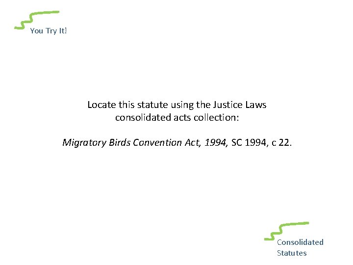 You Try It! Locate this statute using the Justice Laws consolidated acts collection: Migratory