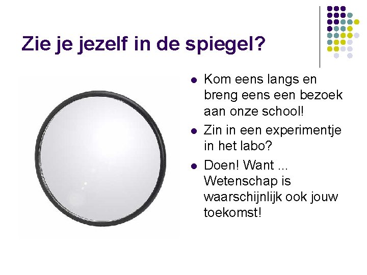 Zie je jezelf in de spiegel? l l l Kom eens langs en breng