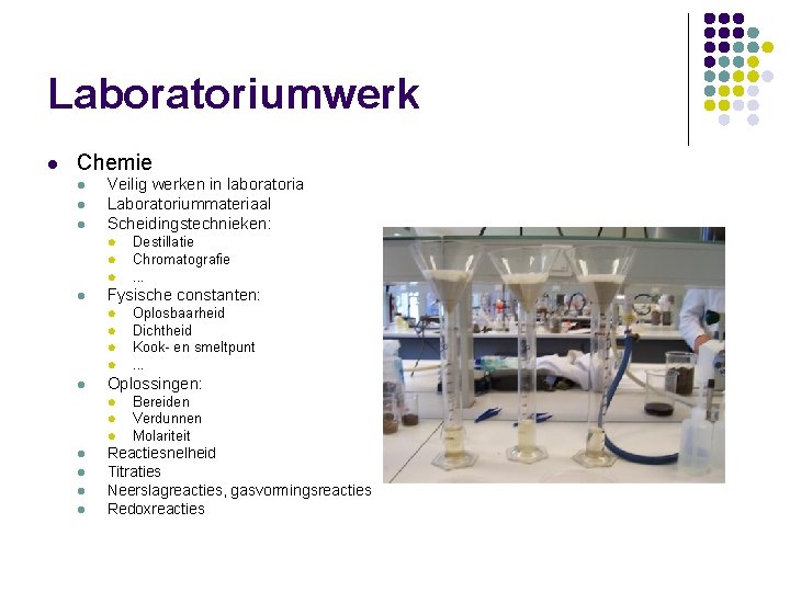 Laboratoriumwerk l Chemie l l l Veilig werken in laboratoria Laboratoriummateriaal Scheidingstechnieken: l l