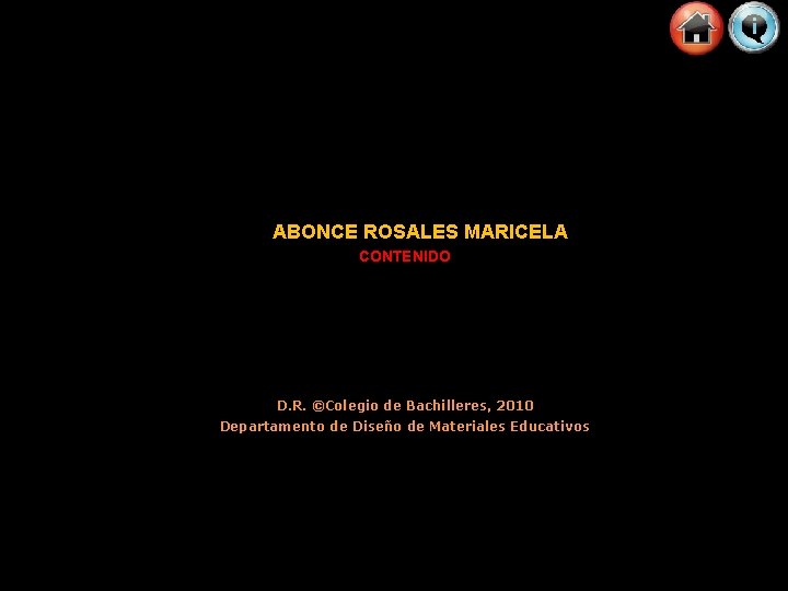 ABONCE ROSALES MARICELA CONTENIDO D. R. ©Colegio de Bachilleres, 2010 Departamento de Diseño de