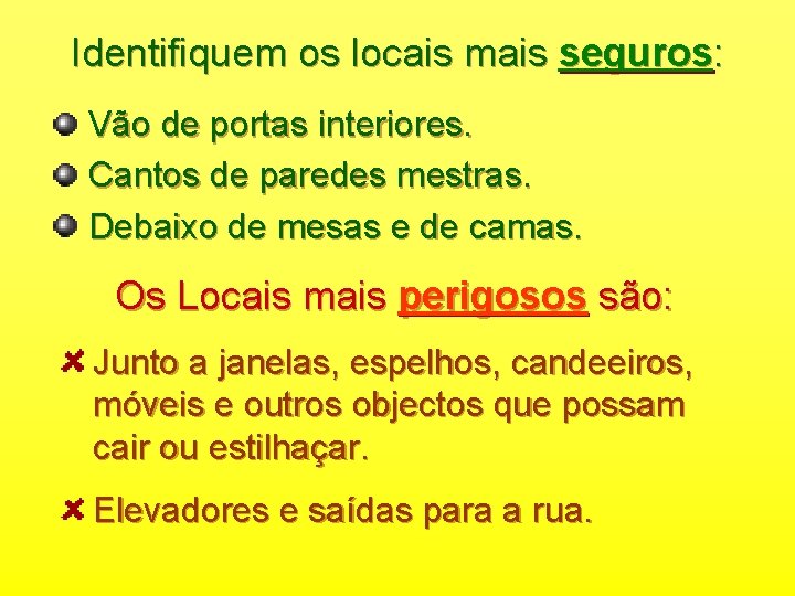 Identifiquem os locais mais seguros: Vão de portas interiores. Cantos de paredes mestras. Debaixo