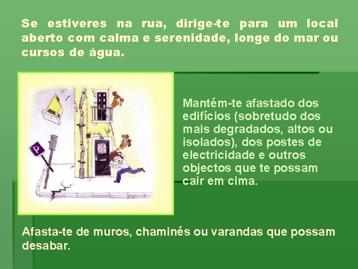 Se estiveres na rua, dirige-te para um local aberto com calma e serenidade, longe