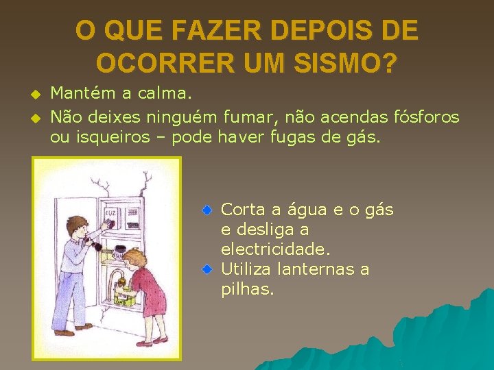 O QUE FAZER DEPOIS DE OCORRER UM SISMO? u u Mantém a calma. Não