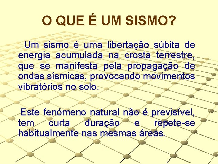 O QUE É UM SISMO? Um sismo é uma libertação súbita de energia acumulada