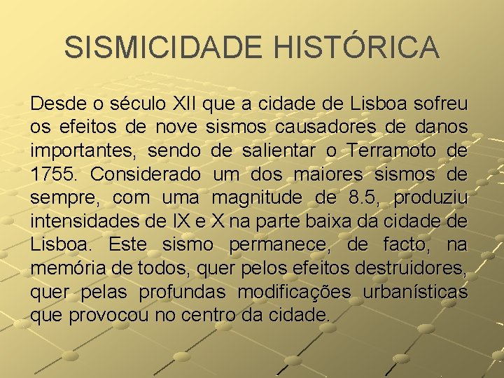 SISMICIDADE HISTÓRICA Desde o século XII que a cidade de Lisboa sofreu os efeitos