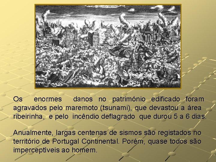 Os enormes danos no património edificado foram agravados pelo maremoto (tsunami), que devastou a