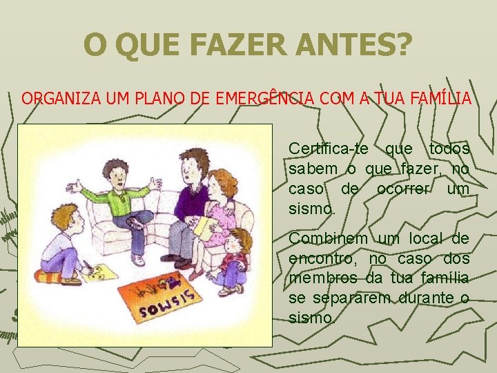 O QUE FAZER ANTES? ORGANIZA UM PLANO DE EMERGÊNCIA COM A TUA FAMÍLIA Certifica-te