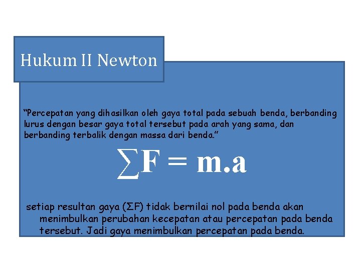 Hukum II Newton “Percepatan yang dihasilkan oleh gaya total pada sebuah benda, berbanding lurus