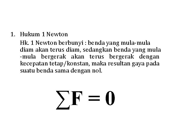1. Hukum 1 Newton Hk. 1 Newton berbunyi : benda yang mula-mula diam akan