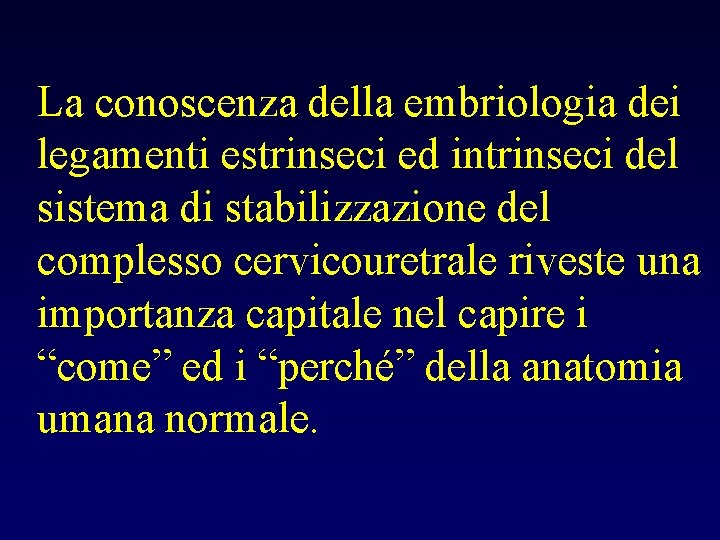 La conoscenza della embriologia dei legamenti estrinseci ed intrinseci del sistema di stabilizzazione del