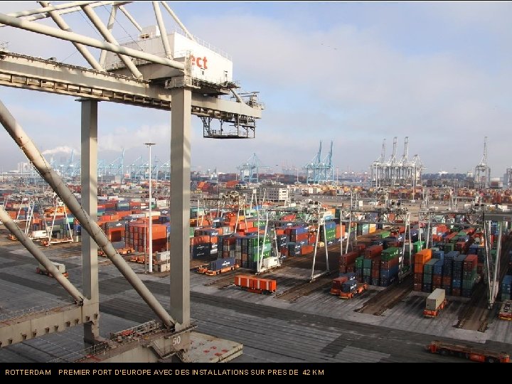 ROTTERDAM PREMIER PORT D’EUROPE AVEC DES INSTALLATIONS SUR PRES DE 42 KM 