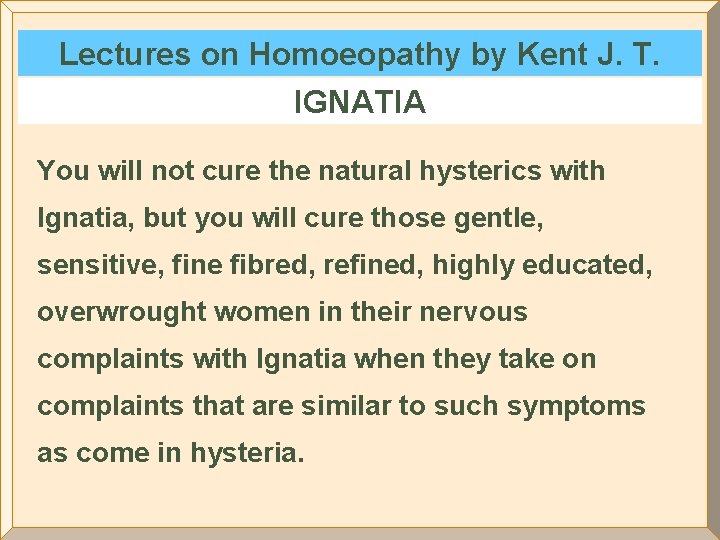 Lectures on Homoeopathy by Kent J. T. IGNATIA You will not cure the natural