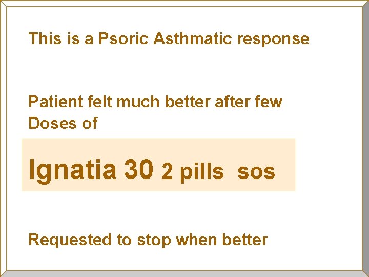 This is a Psoric Asthmatic response Patient felt much better after few Doses of