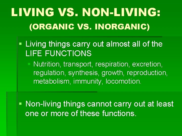 LIVING VS. NON-LIVING: (ORGANIC VS. INORGANIC) § Living things carry out almost all of