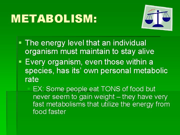 METABOLISM: § The energy level that an individual organism must maintain to stay alive