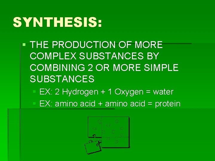 SYNTHESIS: § THE PRODUCTION OF MORE COMPLEX SUBSTANCES BY COMBINING 2 OR MORE SIMPLE
