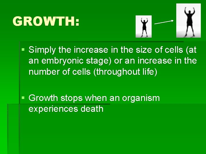 GROWTH: § Simply the increase in the size of cells (at an embryonic stage)