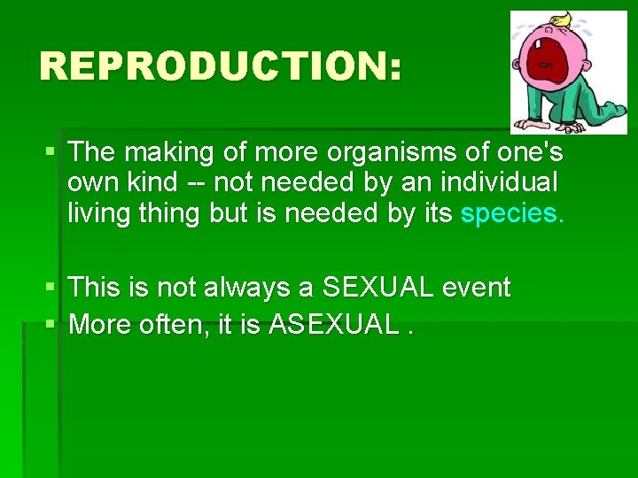 REPRODUCTION: § The making of more organisms of one's own kind -- not needed