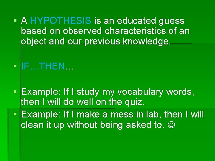 § A HYPOTHESIS is an educated guess based on observed characteristics of an object
