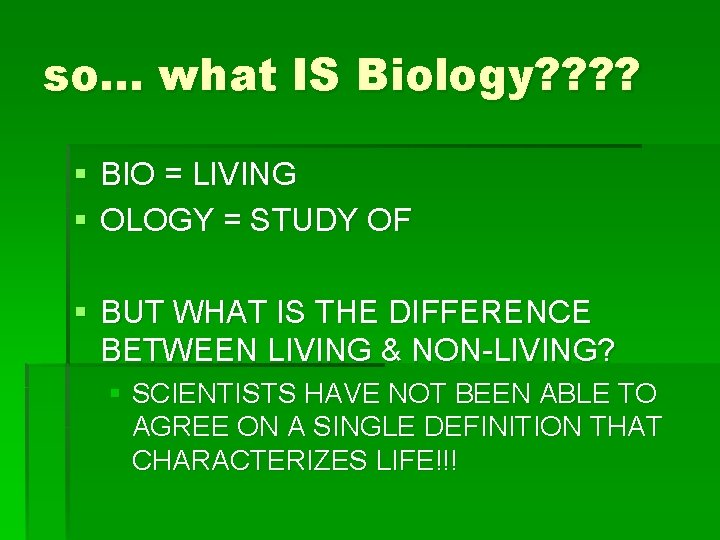 so. . . what IS Biology? ? § BIO = LIVING § OLOGY =