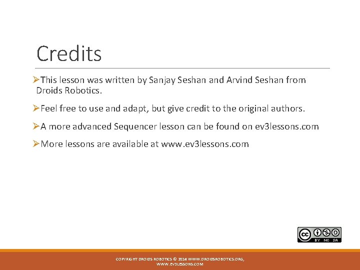 Credits ØThis lesson was written by Sanjay Seshan and Arvind Seshan from Droids Robotics.