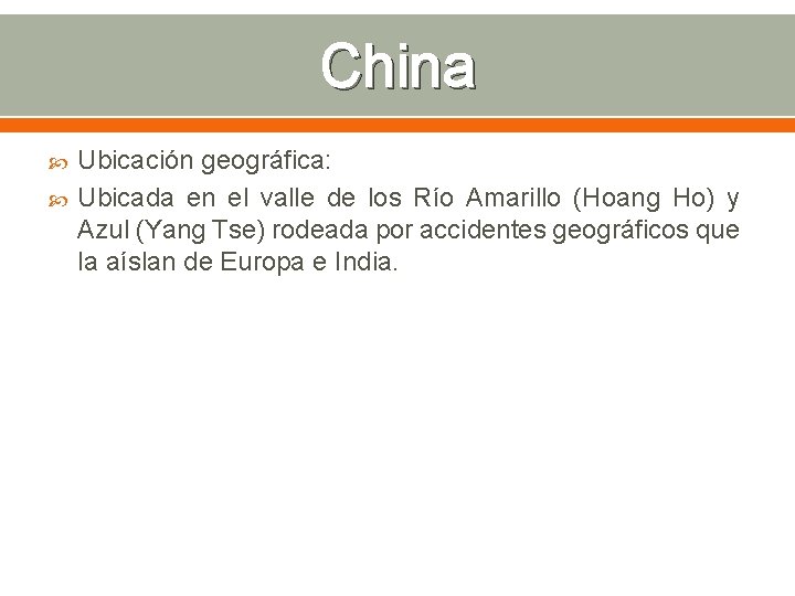 China Ubicación geográfica: Ubicada en el valle de los Río Amarillo (Hoang Ho) y