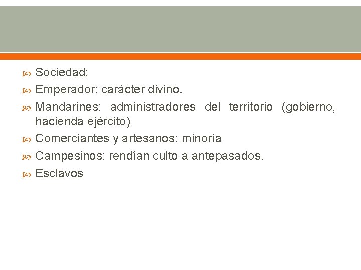  Sociedad: Emperador: carácter divino. Mandarines: administradores del territorio (gobierno, hacienda ejército) Comerciantes y