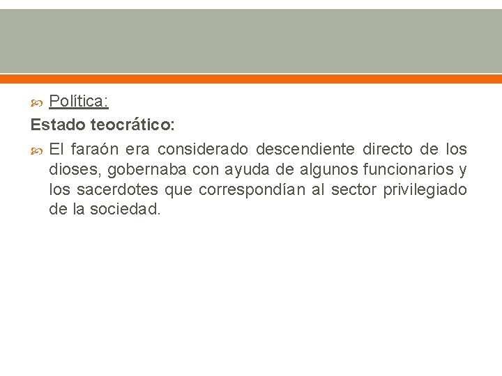 Política: Estado teocrático: El faraón era considerado descendiente directo de los dioses, gobernaba con