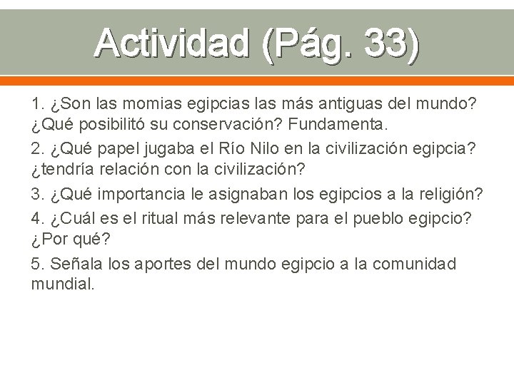 Actividad (Pág. 33) 1. ¿Son las momias egipcias las más antiguas del mundo? ¿Qué