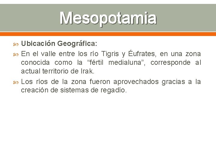 Mesopotamia Ubicación Geográfica: En el valle entre los río Tigris y Éufrates, en una