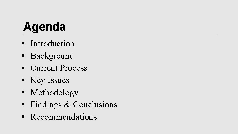 Agenda • • Introduction Background Current Process Key Issues Methodology Findings & Conclusions Recommendations