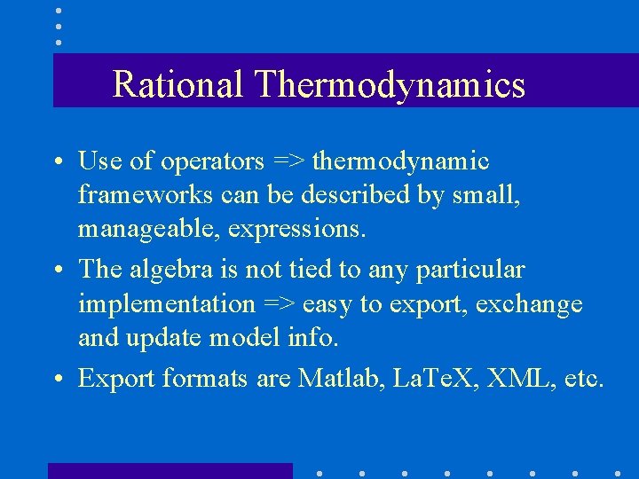 Rational Thermodynamics • Use of operators => thermodynamic frameworks can be described by small,