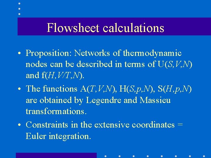 Flowsheet calculations • Proposition: Networks of thermodynamic nodes can be described in terms of
