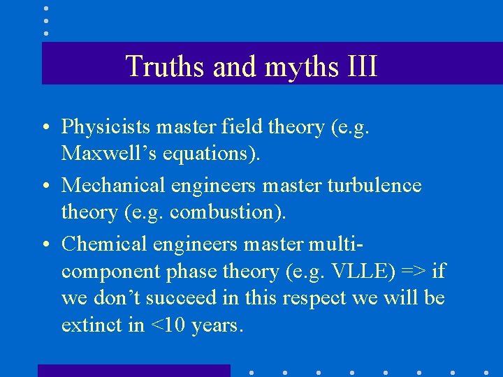 Truths and myths III • Physicists master field theory (e. g. Maxwell’s equations). •