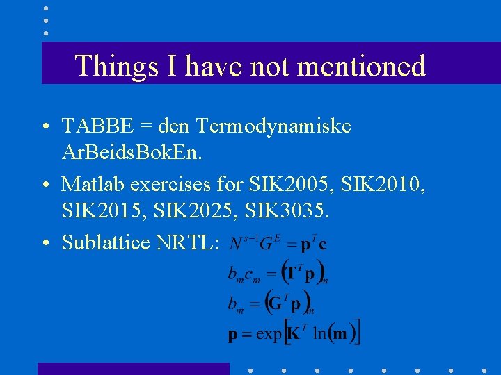 Things I have not mentioned • TABBE = den Termodynamiske Ar. Beids. Bok. En.