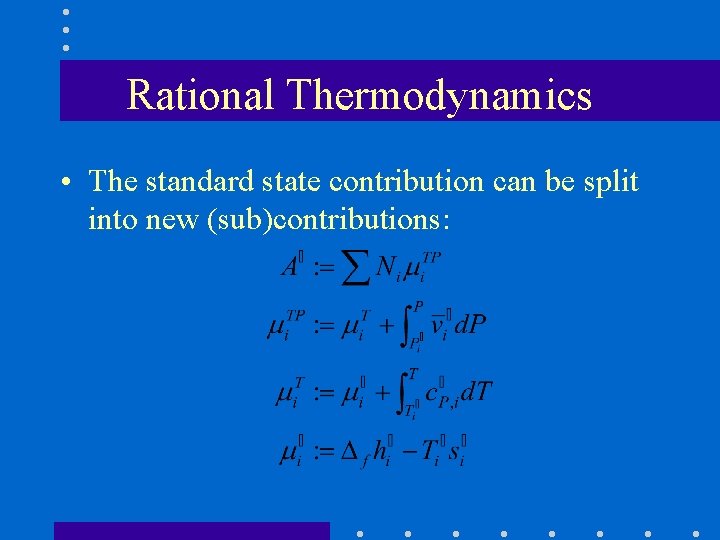 Rational Thermodynamics • The standard state contribution can be split into new (sub)contributions: 