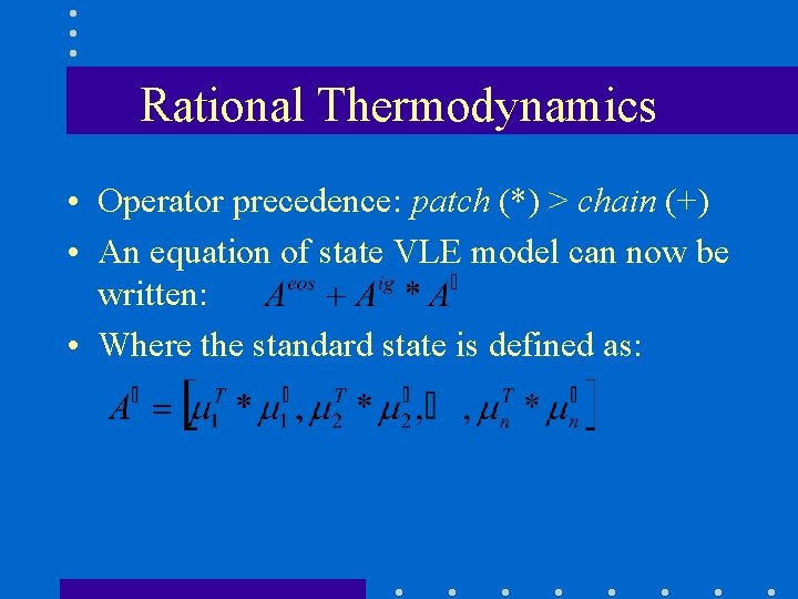 Rational Thermodynamics • Operator precedence: patch (*) > chain (+) • An equation of