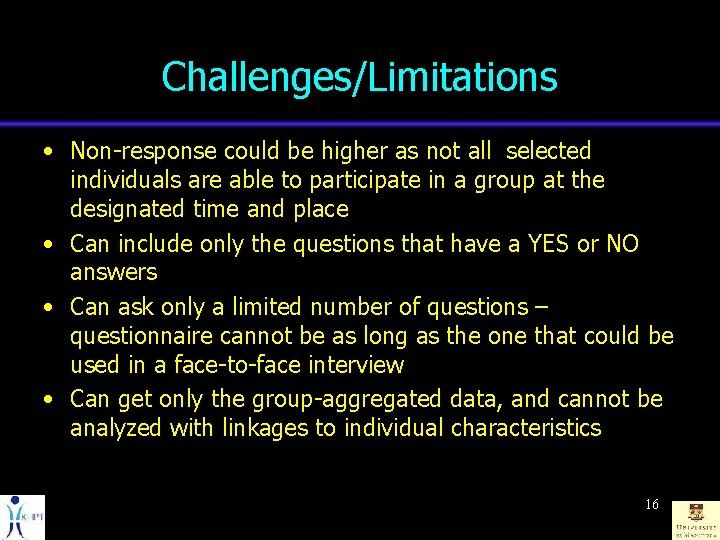 Challenges/Limitations • Non-response could be higher as not all selected individuals are able to