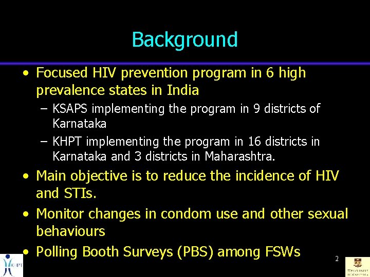 Background • Focused HIV prevention program in 6 high prevalence states in India –