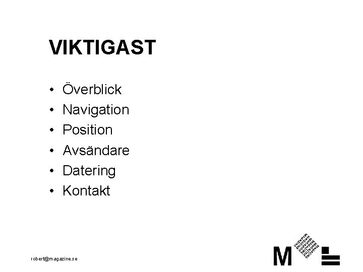 VIKTIGAST • • • Överblick Navigation Position Avsändare Datering Kontakt robert@magazine. se 