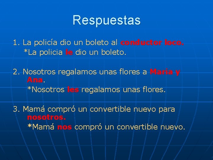 Respuestas 1. La policía dio un boleto al conductor loco. *La policia le dio