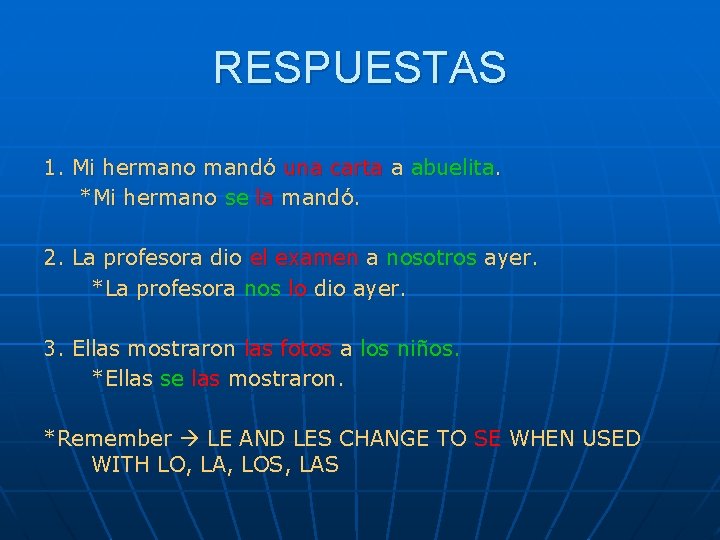 RESPUESTAS 1. Mi hermano mandó una carta a abuelita. *Mi hermano se la mandó.